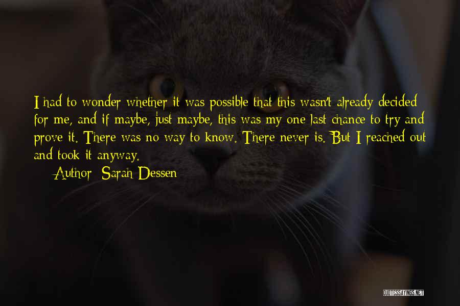 Sarah Dessen Quotes: I Had To Wonder Whether It Was Possible That This Wasn't Already Decided For Me, And If Maybe, Just Maybe,