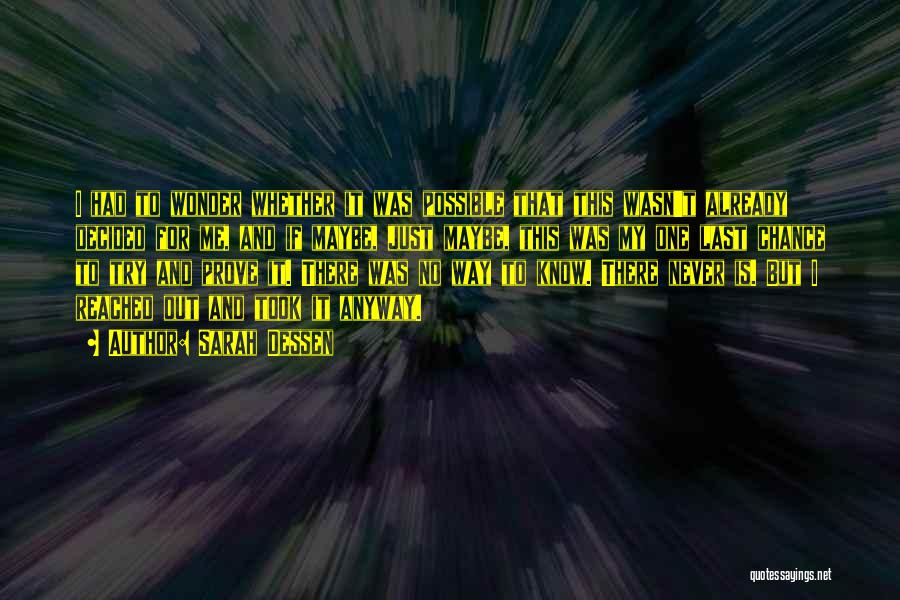 Sarah Dessen Quotes: I Had To Wonder Whether It Was Possible That This Wasn't Already Decided For Me, And If Maybe, Just Maybe,