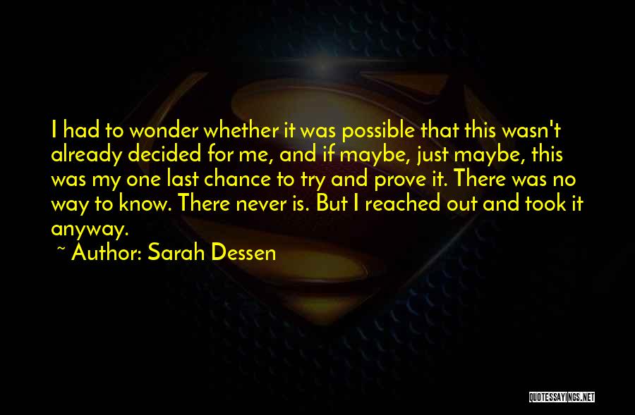 Sarah Dessen Quotes: I Had To Wonder Whether It Was Possible That This Wasn't Already Decided For Me, And If Maybe, Just Maybe,