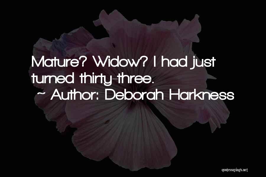 Deborah Harkness Quotes: Mature? Widow? I Had Just Turned Thirty-three.
