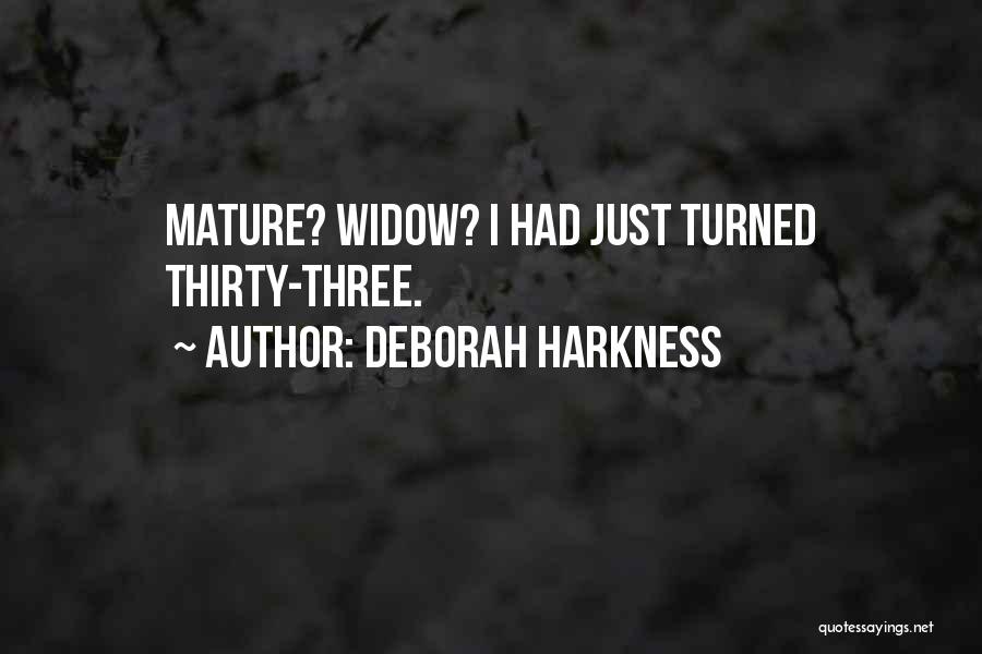 Deborah Harkness Quotes: Mature? Widow? I Had Just Turned Thirty-three.