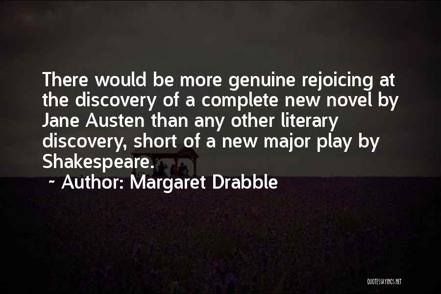 Margaret Drabble Quotes: There Would Be More Genuine Rejoicing At The Discovery Of A Complete New Novel By Jane Austen Than Any Other