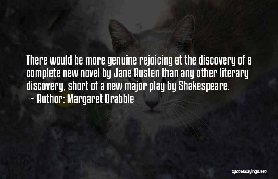 Margaret Drabble Quotes: There Would Be More Genuine Rejoicing At The Discovery Of A Complete New Novel By Jane Austen Than Any Other