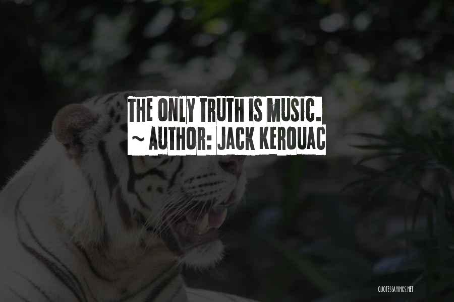 Jack Kerouac Quotes: The Only Truth Is Music.