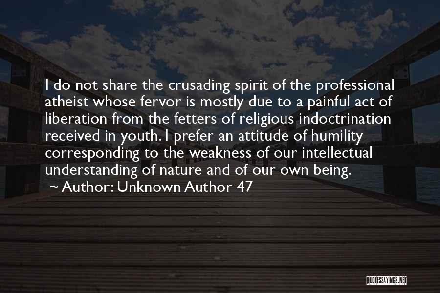 Unknown Author 47 Quotes: I Do Not Share The Crusading Spirit Of The Professional Atheist Whose Fervor Is Mostly Due To A Painful Act