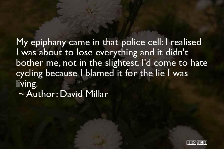 David Millar Quotes: My Epiphany Came In That Police Cell: I Realised I Was About To Lose Everything And It Didn't Bother Me,