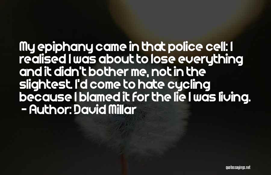 David Millar Quotes: My Epiphany Came In That Police Cell: I Realised I Was About To Lose Everything And It Didn't Bother Me,