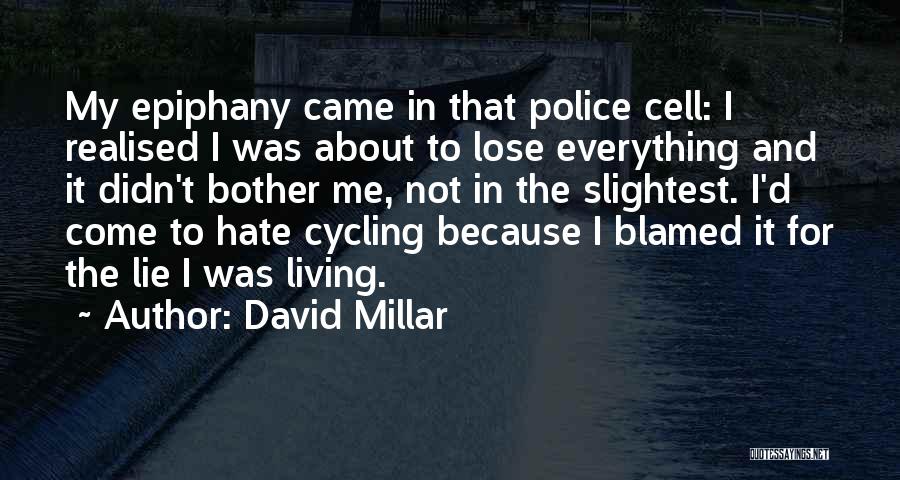 David Millar Quotes: My Epiphany Came In That Police Cell: I Realised I Was About To Lose Everything And It Didn't Bother Me,