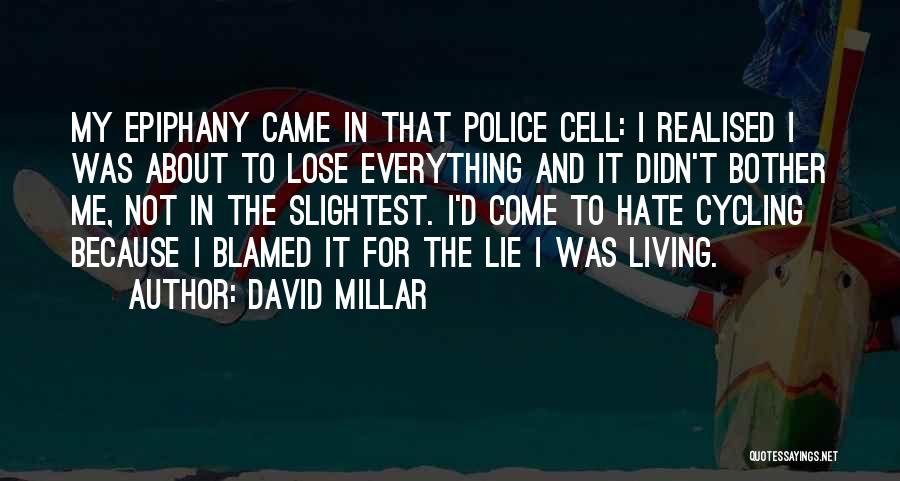 David Millar Quotes: My Epiphany Came In That Police Cell: I Realised I Was About To Lose Everything And It Didn't Bother Me,