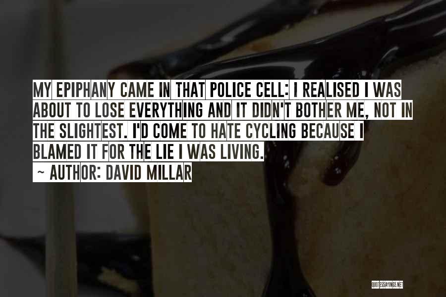 David Millar Quotes: My Epiphany Came In That Police Cell: I Realised I Was About To Lose Everything And It Didn't Bother Me,