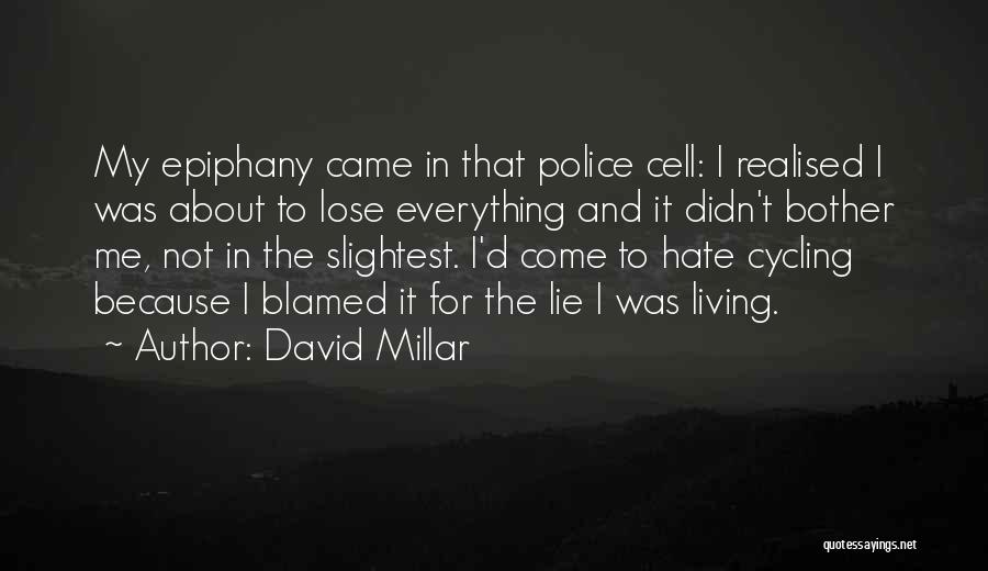 David Millar Quotes: My Epiphany Came In That Police Cell: I Realised I Was About To Lose Everything And It Didn't Bother Me,