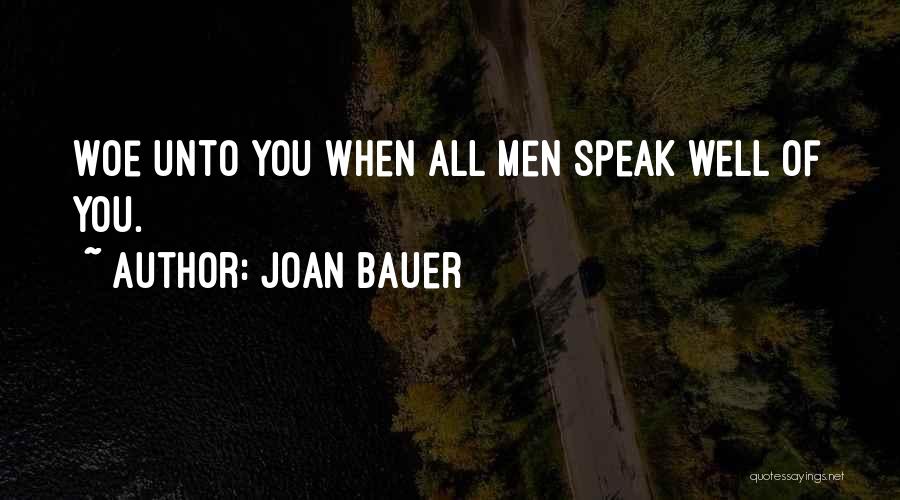 Joan Bauer Quotes: Woe Unto You When All Men Speak Well Of You.