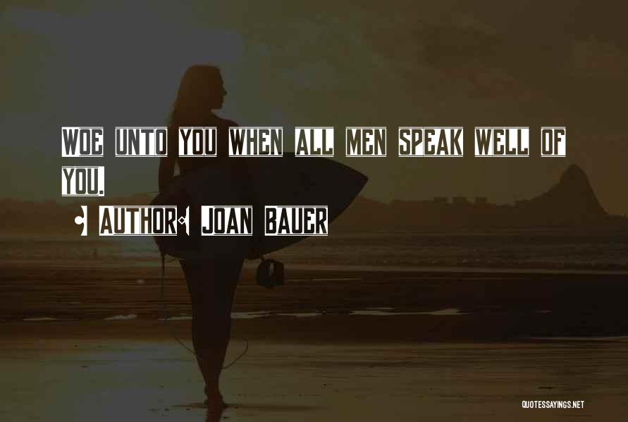 Joan Bauer Quotes: Woe Unto You When All Men Speak Well Of You.