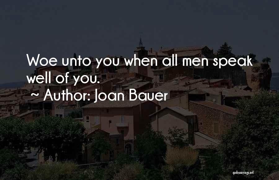 Joan Bauer Quotes: Woe Unto You When All Men Speak Well Of You.