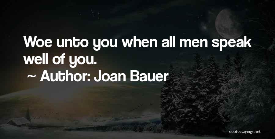 Joan Bauer Quotes: Woe Unto You When All Men Speak Well Of You.