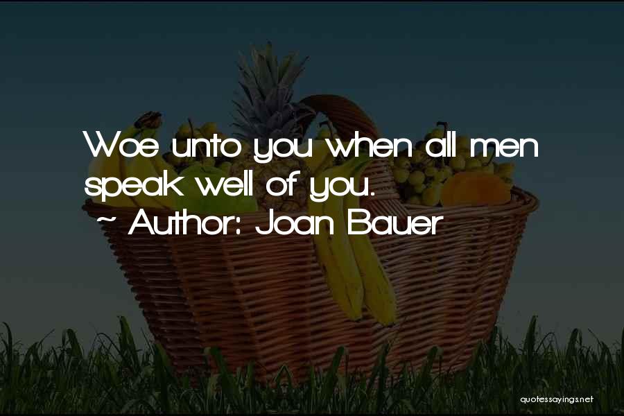 Joan Bauer Quotes: Woe Unto You When All Men Speak Well Of You.