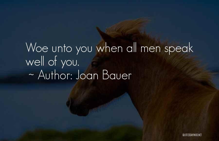 Joan Bauer Quotes: Woe Unto You When All Men Speak Well Of You.
