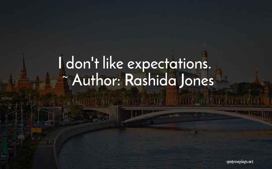 Rashida Jones Quotes: I Don't Like Expectations.