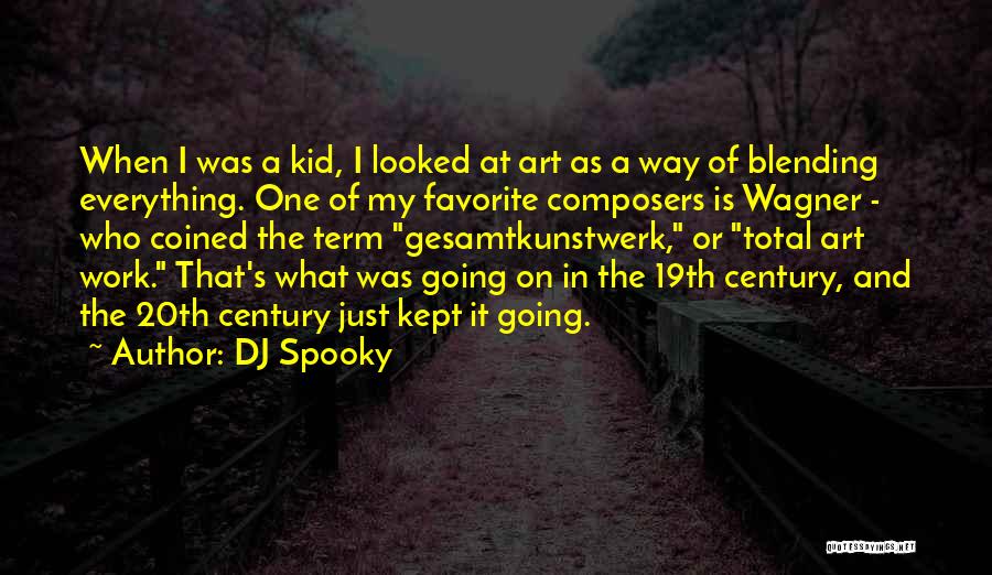 DJ Spooky Quotes: When I Was A Kid, I Looked At Art As A Way Of Blending Everything. One Of My Favorite Composers