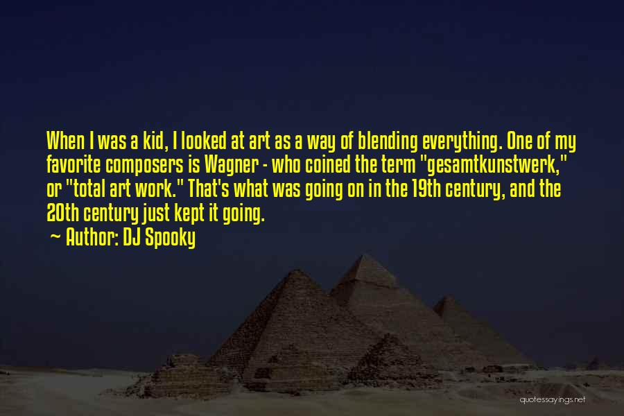 DJ Spooky Quotes: When I Was A Kid, I Looked At Art As A Way Of Blending Everything. One Of My Favorite Composers