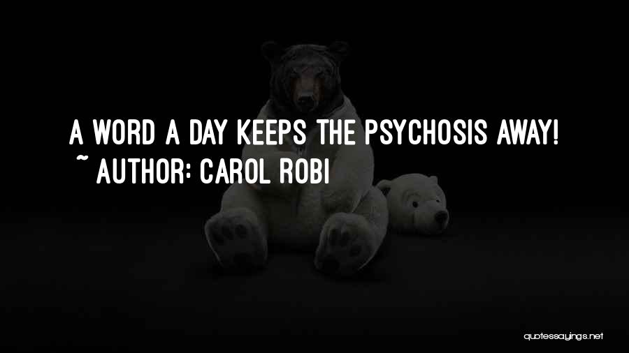 Carol Robi Quotes: A Word A Day Keeps The Psychosis Away!