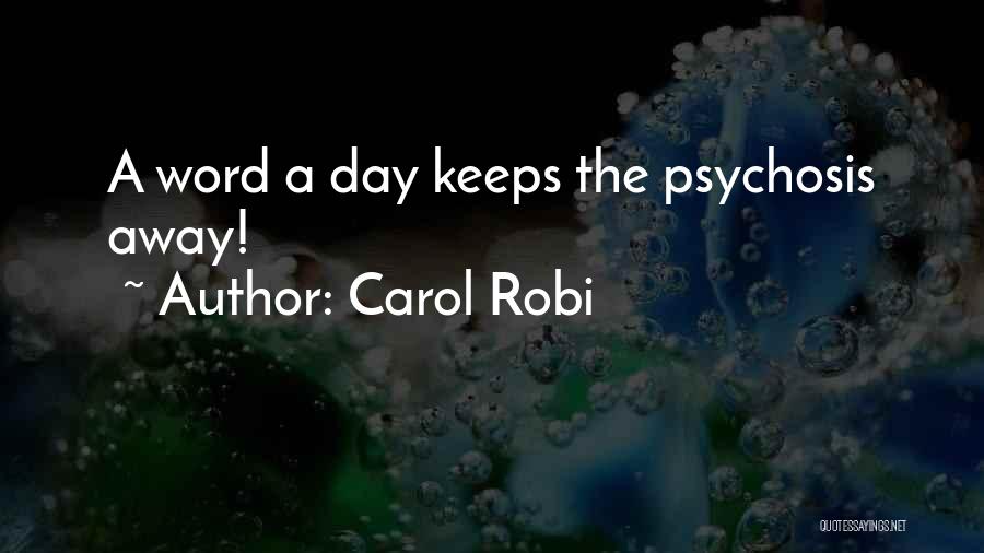 Carol Robi Quotes: A Word A Day Keeps The Psychosis Away!