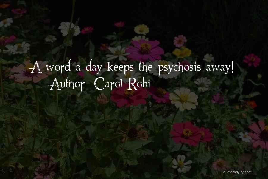 Carol Robi Quotes: A Word A Day Keeps The Psychosis Away!