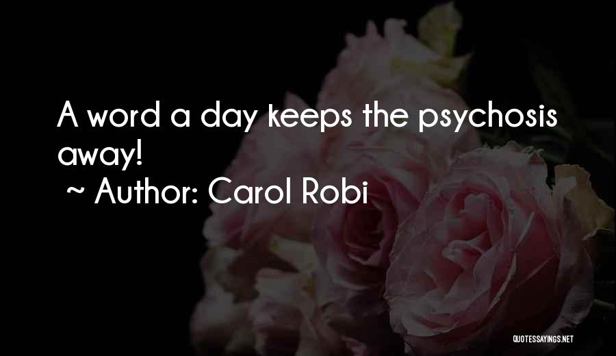 Carol Robi Quotes: A Word A Day Keeps The Psychosis Away!