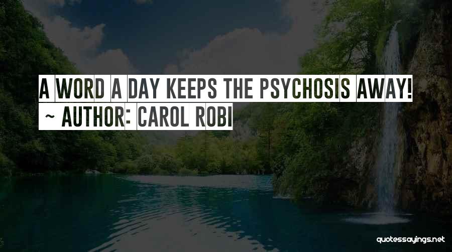 Carol Robi Quotes: A Word A Day Keeps The Psychosis Away!