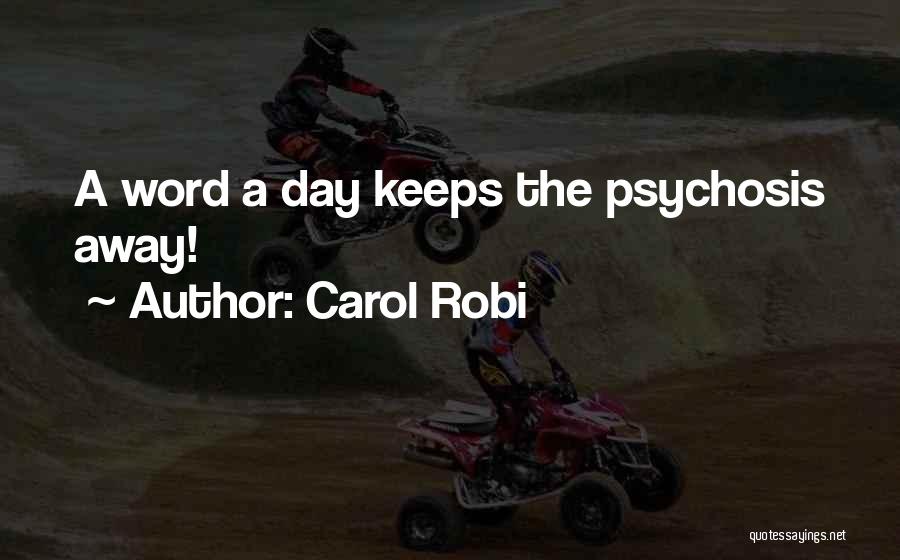 Carol Robi Quotes: A Word A Day Keeps The Psychosis Away!