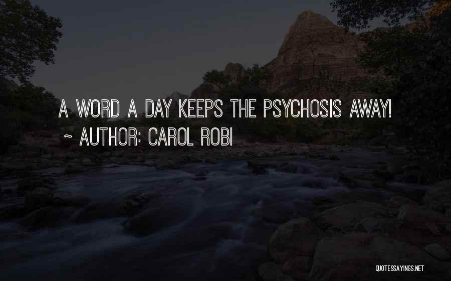 Carol Robi Quotes: A Word A Day Keeps The Psychosis Away!