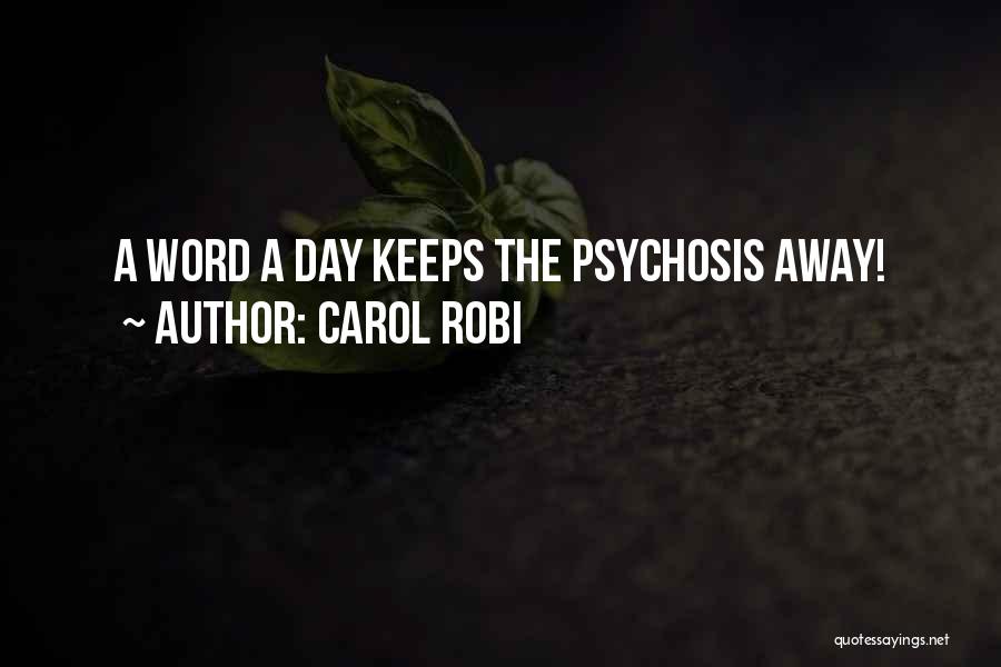 Carol Robi Quotes: A Word A Day Keeps The Psychosis Away!