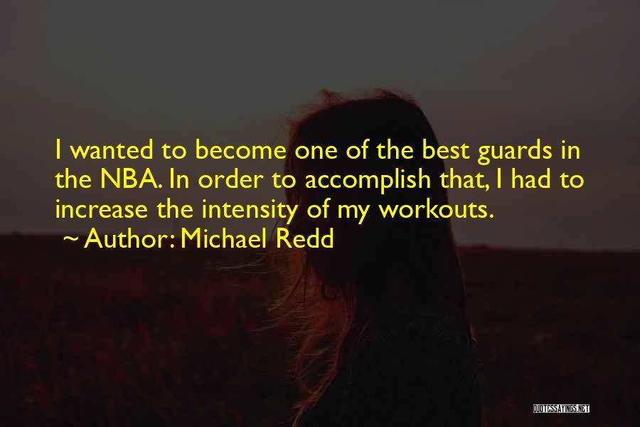 Michael Redd Quotes: I Wanted To Become One Of The Best Guards In The Nba. In Order To Accomplish That, I Had To