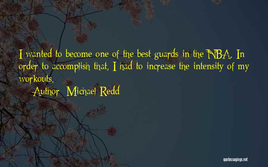 Michael Redd Quotes: I Wanted To Become One Of The Best Guards In The Nba. In Order To Accomplish That, I Had To