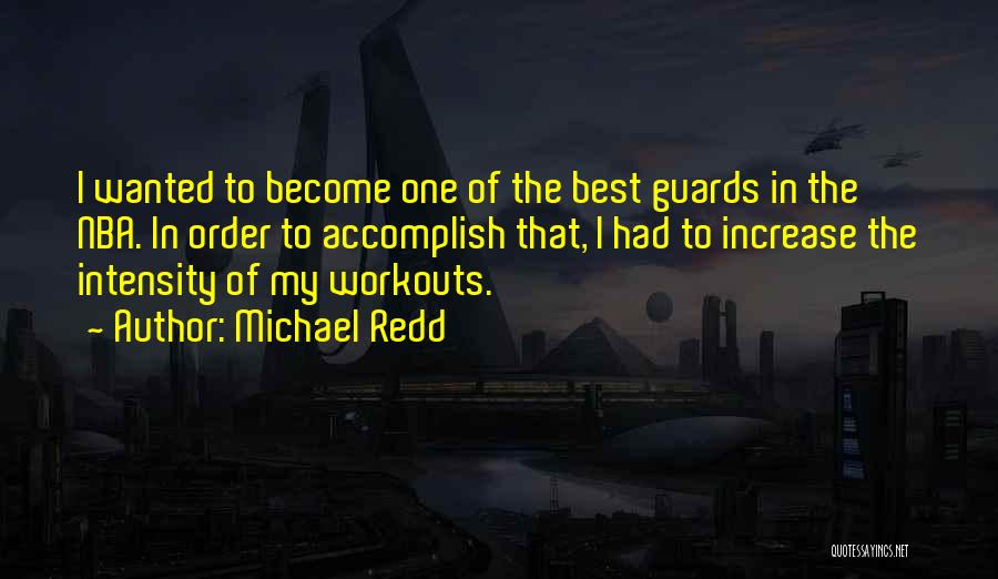 Michael Redd Quotes: I Wanted To Become One Of The Best Guards In The Nba. In Order To Accomplish That, I Had To