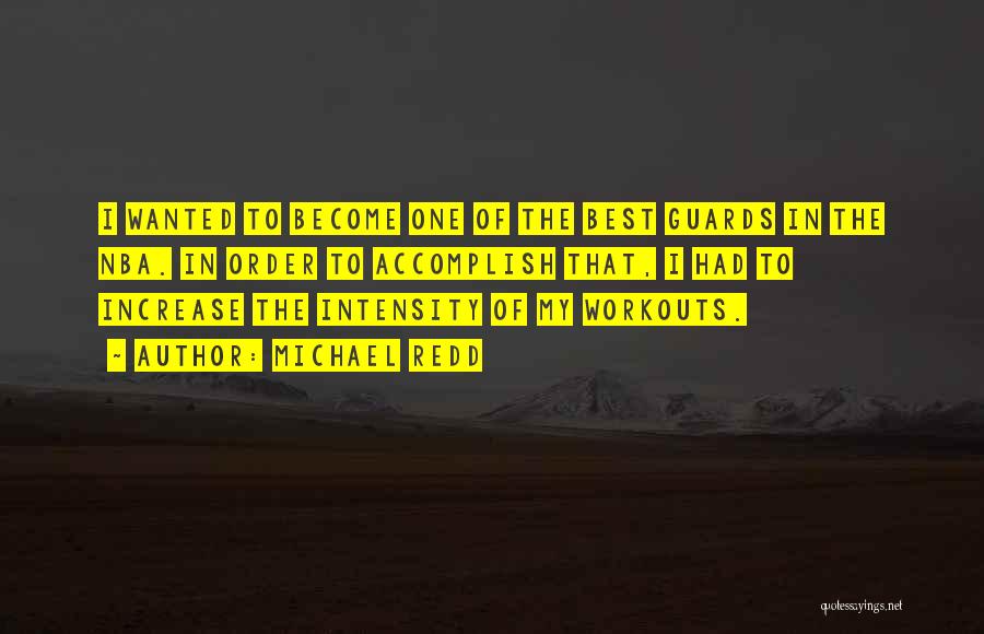 Michael Redd Quotes: I Wanted To Become One Of The Best Guards In The Nba. In Order To Accomplish That, I Had To