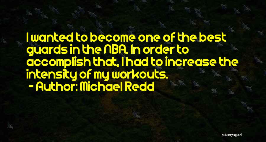 Michael Redd Quotes: I Wanted To Become One Of The Best Guards In The Nba. In Order To Accomplish That, I Had To