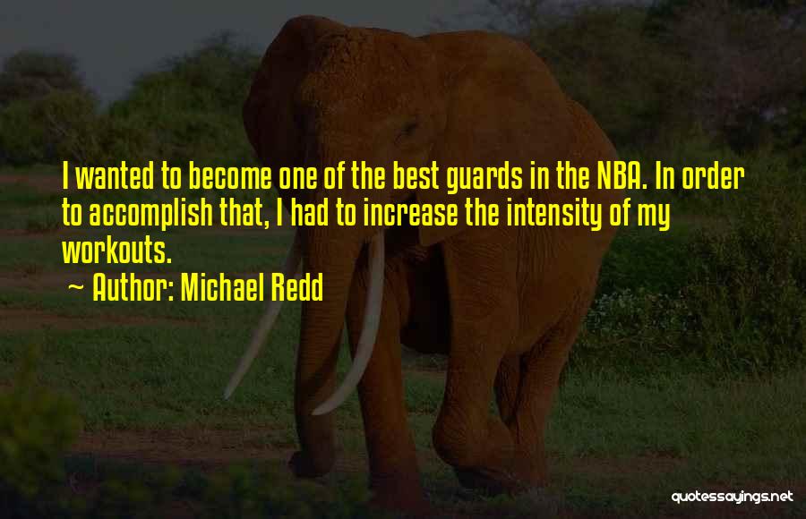 Michael Redd Quotes: I Wanted To Become One Of The Best Guards In The Nba. In Order To Accomplish That, I Had To