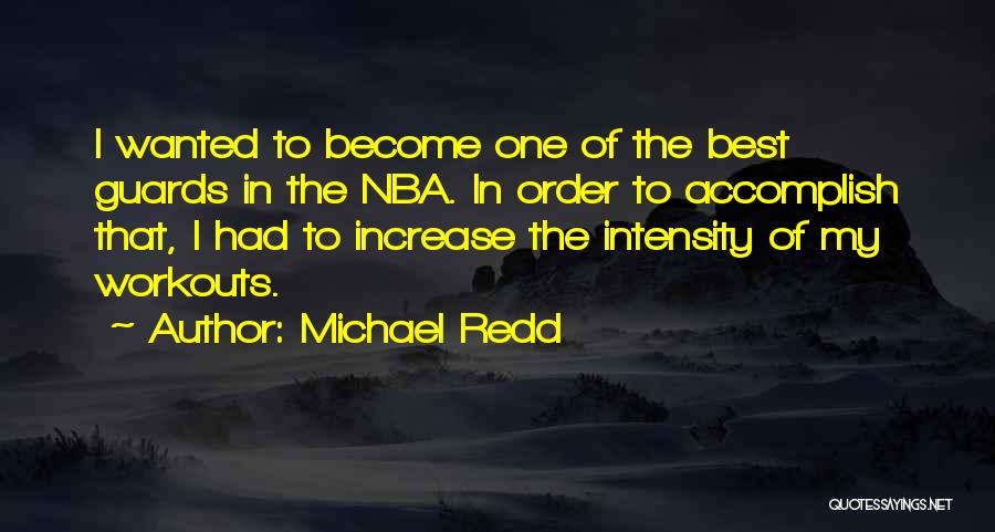 Michael Redd Quotes: I Wanted To Become One Of The Best Guards In The Nba. In Order To Accomplish That, I Had To