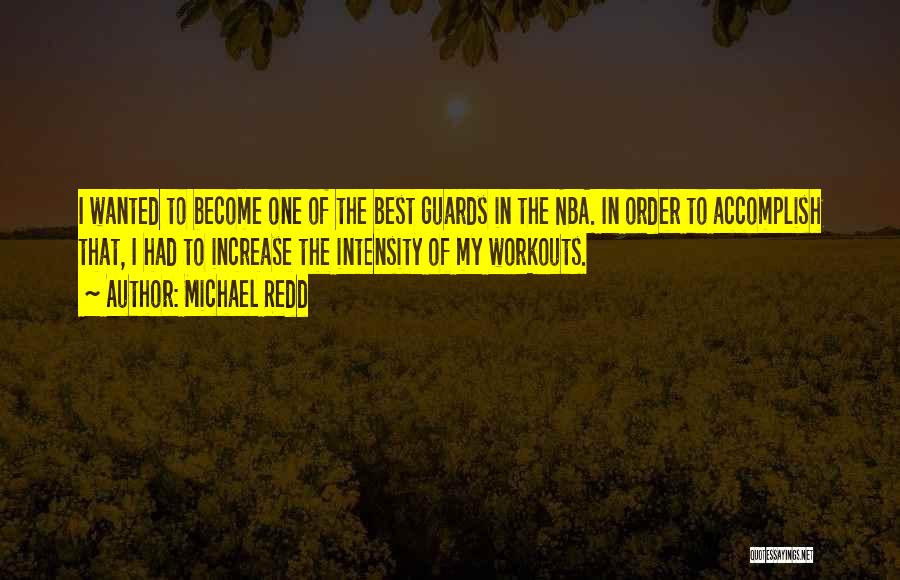 Michael Redd Quotes: I Wanted To Become One Of The Best Guards In The Nba. In Order To Accomplish That, I Had To