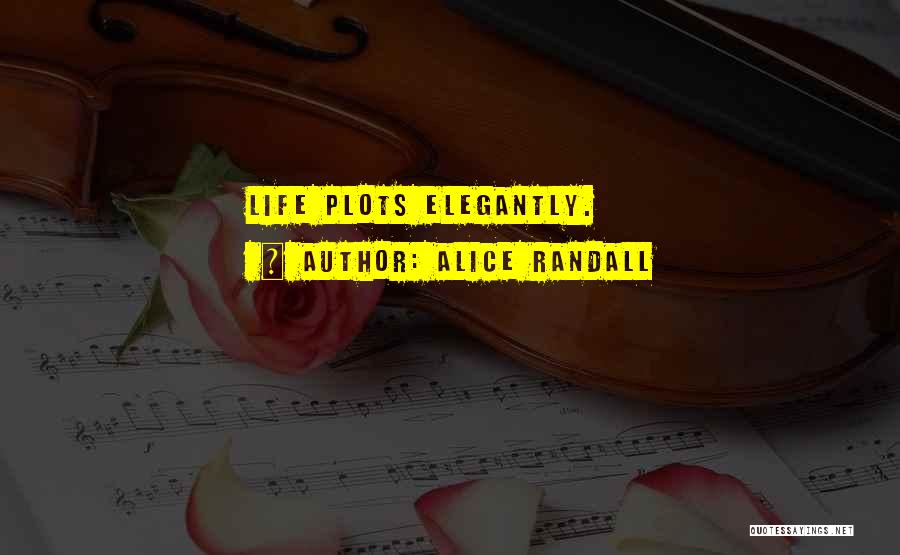 Alice Randall Quotes: Life Plots Elegantly.