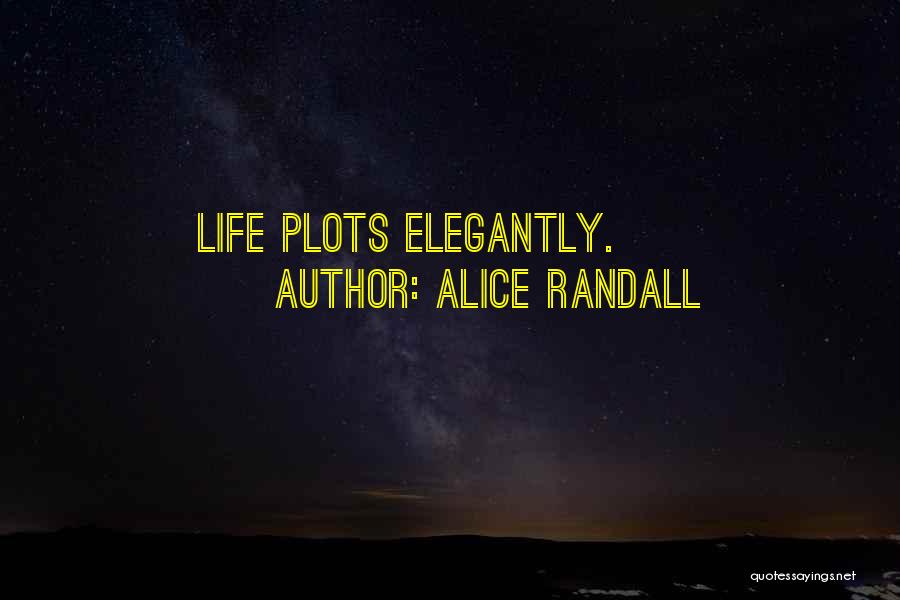 Alice Randall Quotes: Life Plots Elegantly.