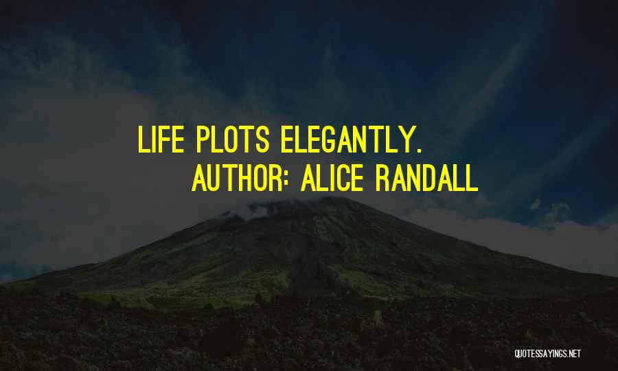 Alice Randall Quotes: Life Plots Elegantly.