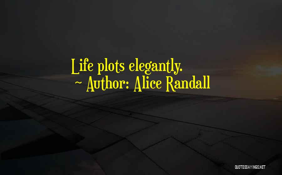 Alice Randall Quotes: Life Plots Elegantly.