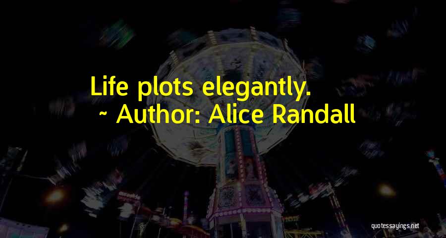 Alice Randall Quotes: Life Plots Elegantly.