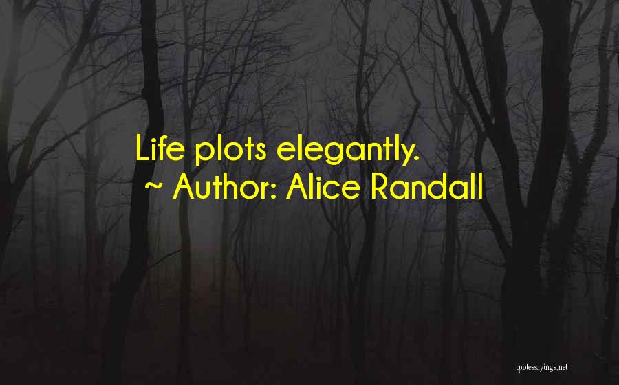 Alice Randall Quotes: Life Plots Elegantly.