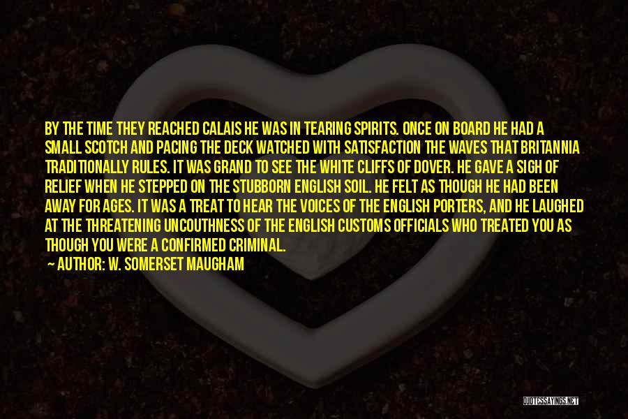 W. Somerset Maugham Quotes: By The Time They Reached Calais He Was In Tearing Spirits. Once On Board He Had A Small Scotch And