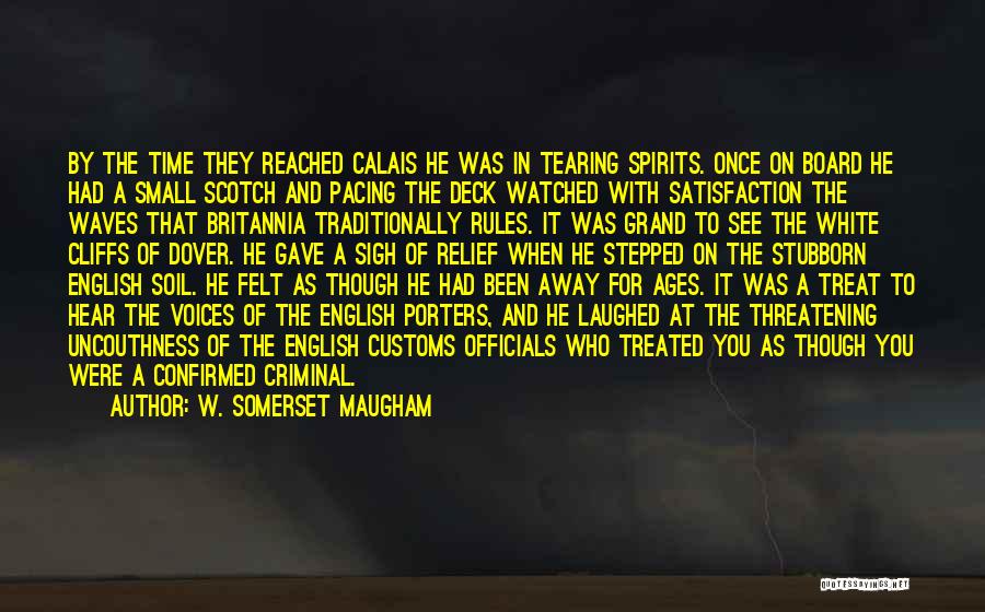 W. Somerset Maugham Quotes: By The Time They Reached Calais He Was In Tearing Spirits. Once On Board He Had A Small Scotch And