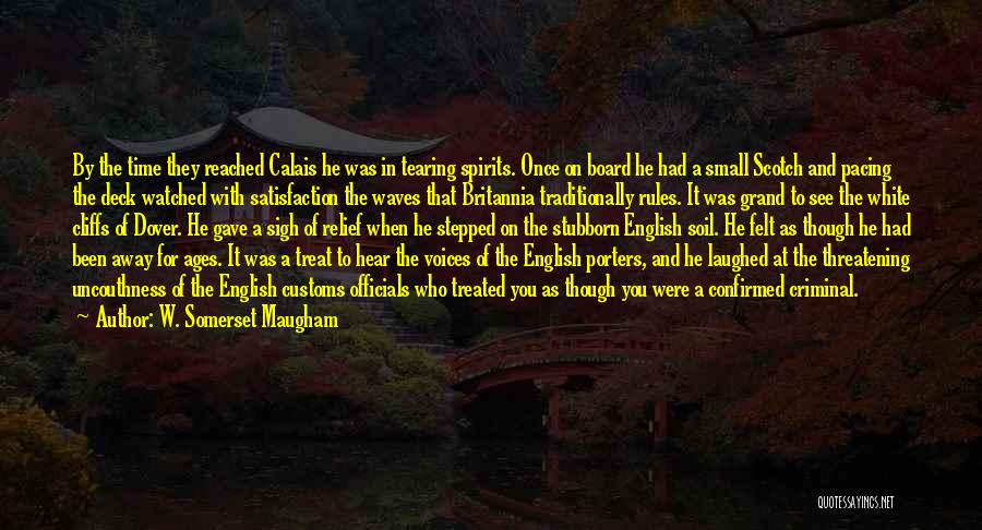 W. Somerset Maugham Quotes: By The Time They Reached Calais He Was In Tearing Spirits. Once On Board He Had A Small Scotch And