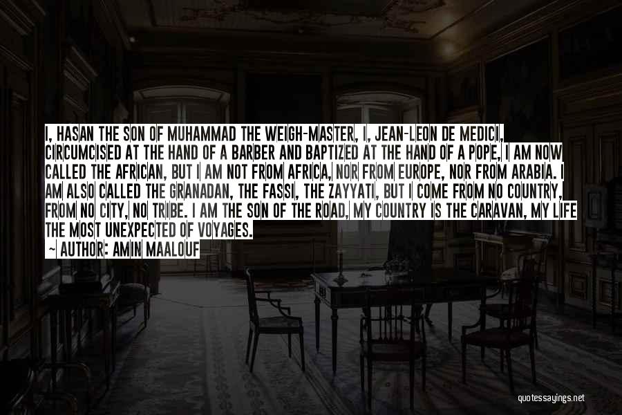 Amin Maalouf Quotes: I, Hasan The Son Of Muhammad The Weigh-master, I, Jean-leon De Medici, Circumcised At The Hand Of A Barber And